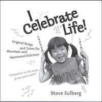 I Celebrate Life! by Steve Eulberg
