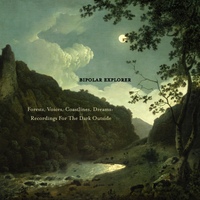 Forests, Voices, Coastlines, Dreams: Recordings For The Dark Outside by Bipolar Explorer