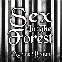 Sex in the Forest by Norine Braun