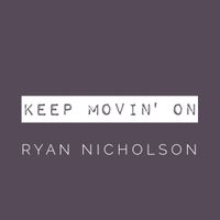 Keep Movin' On by Ryan Nicholson
