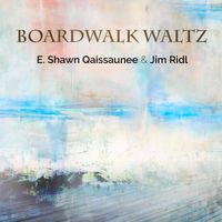Boardwalk Waltz by E. Shawn Qaissaunee and Jim Ridl