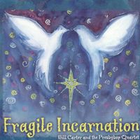 Fragile Incarnation by Bill Carter and the Presbybop Quartet