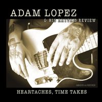Heartaches, Time Takes by Adam Lopez