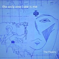 The Only One I See Is Me by The Papers