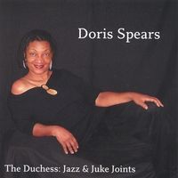 Doris Spears-The Duchess:Jazz & Juke Joints by doris spears