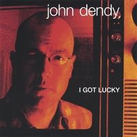 I GOT LUCKY by john dendy