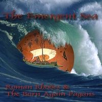 The Emergent Sea by Roman Rhodes and the Born Again Pagans