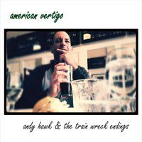 American Vertigo by Andy Hawk & the Train Wreck Endings