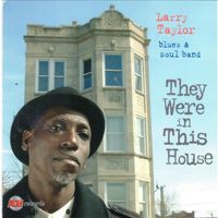 They Were in This House by Larry Taylor Blues and Soul Band