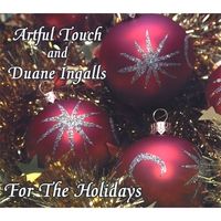 For the Holidays by Artful Touch and Duane Ingalls