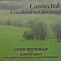 Connected Grassland To Gloryland by Lynn Beckman with Ronnie Reno and The Reno Tradition