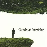 Goodbye Dominion by The Burning Dirty Band