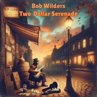 Two Dollar Serenade by Bob Wilders