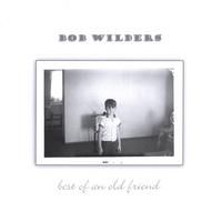 Best Of An Old Friend by Bob Wilders
