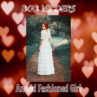 An Old Fashioned Girl by Bob Wilders