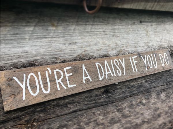 Tombstone You're A Daisy If You Do Reclaimed Wood Sign