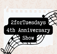 2ForTuesday 4th Anniversary Show