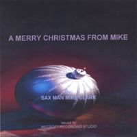 A MERRY CHRISTMAS FROM MIKE by SAX MAN MIKE CLARK