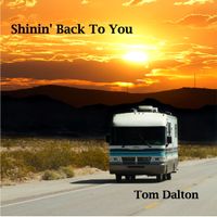 Shinin' Back To You by Tom Dalton