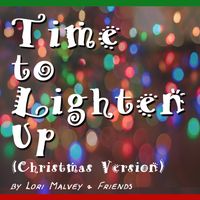 Time to Lighten Up (Christmas Version) by Lori Malvey & Friends