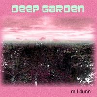 Deep Garden by M L Dunn