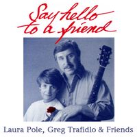 Say Hello to A Friend by Laura Pole, Greg Trafidlo & Friends