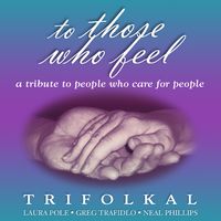 To Those Who Feel by Trifolkal