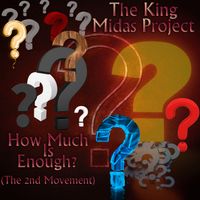 How Much Is Enough? (The 2nd Movement) by The King Midas Project