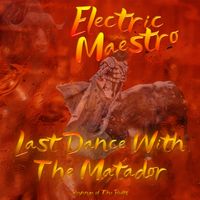 Last Dance With The Matador by Electric Maestro