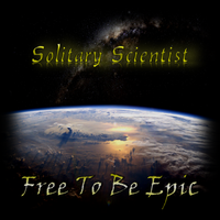 Free To Be Epic by Solitary Scientist