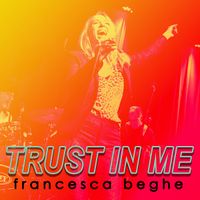 Trust in Me (Live) by Francesca Beghe