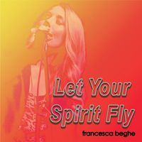 Let Your Spirit Fly (Live) by Francesca Beghe