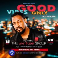 Good Vibes Only w/ The alvin frazier Group!!