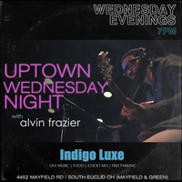 Uptown Wednesday Nights @ Indigo Luxe feat. alvin frazier