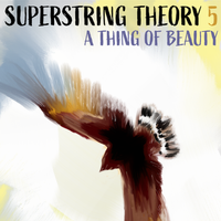 A Thing Of Beauty - SuperString Theory 5 by Derrik Jordan
