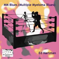 MM Blues (Multiple Myeloma Blues) by Ed Hartman