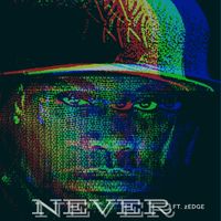 Never ft. 2Edge by proverbnewsome.com