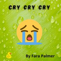 Cry Cry Cry  by Fara Palmer