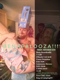 Benapalooza!!! Fall House Show and Camp Out!  **Betty Benedeadly, O'Keefe, Conor Donohue, Lonesome Heroes, LASSO**