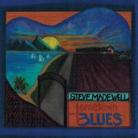 Hometown Blues by Steve Madewell