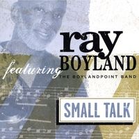 Small Talk by Ray Boyland & The BoylandPoint Band