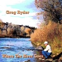 Where the River Goes by Greg Ryder