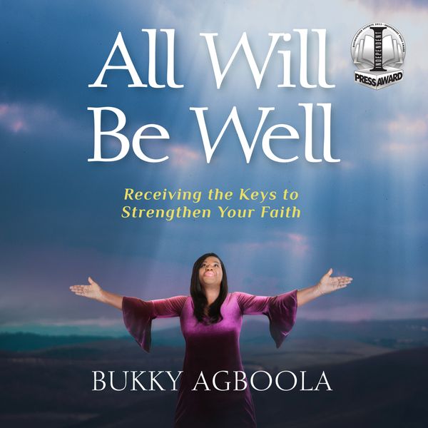 All Will Be Well: Receiving The Keys To Strengthen Your Faith