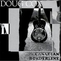 Canadian Borderline by Doug Cox  - Music