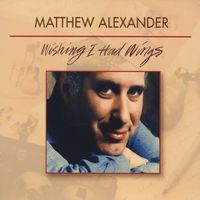 Wishing I Had Wings by Matthew Alexander