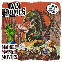 Matinee Monster Movies by Dan Holmes