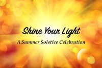 Shine Your Light - Summer Solstice Celebration
