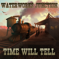 Time Will Tell by Waterworks Junction