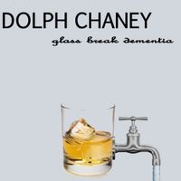 Glass Break Dementia by Dolph Chaney