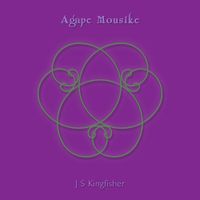 Agape Mousike by J S Kingfisher